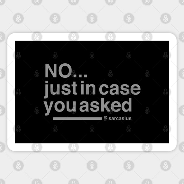 NO. just in case you asked Sticker by Sarcasius